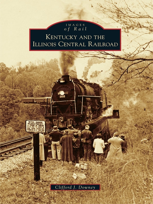 Title details for Kentucky and the Illinois Central Railroad by Clifford J. Downey - Available